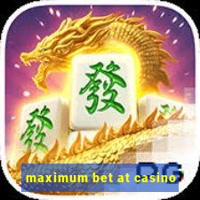 maximum bet at casino