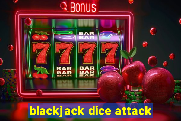 blackjack dice attack