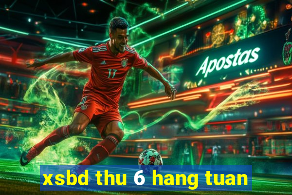 xsbd thu 6 hang tuan