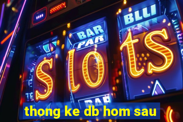 thong ke db hom sau