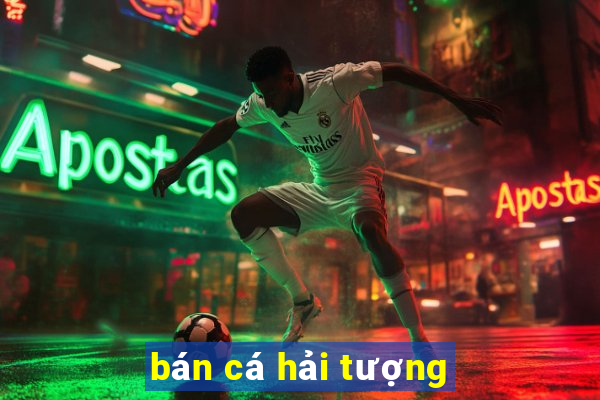 bán cá hải tượng