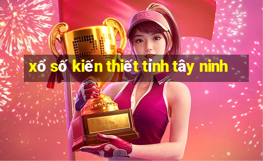 xổ số kiến thiết tỉnh tây ninh