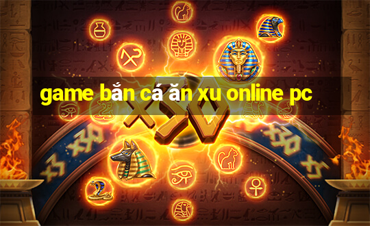 game bắn cá ăn xu online pc