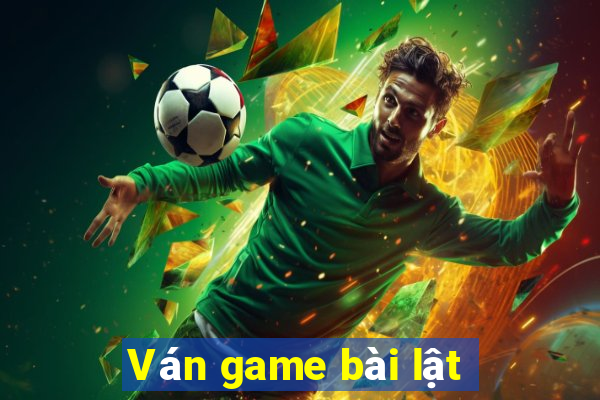 Ván game bài lật