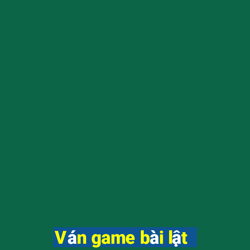 Ván game bài lật