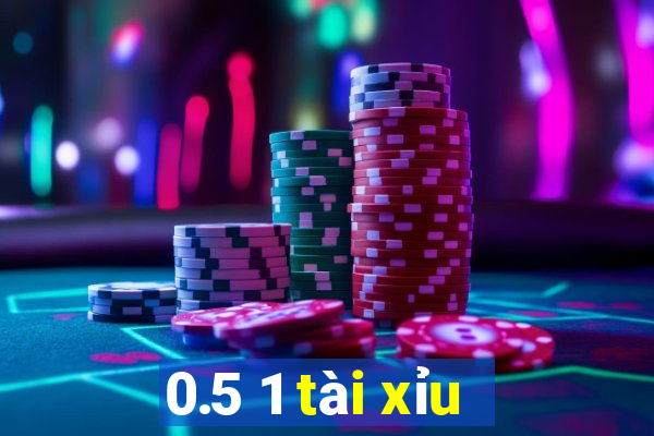 0.5 1 tài xỉu