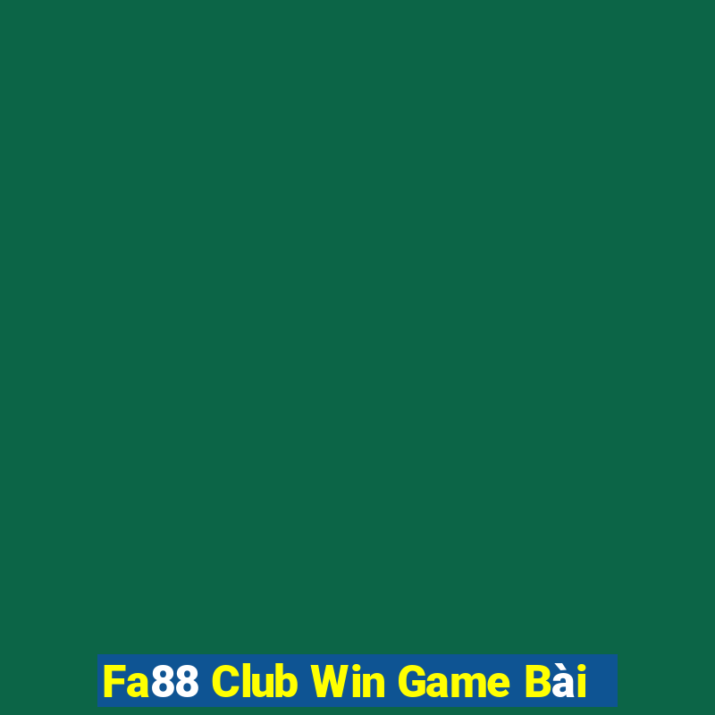 Fa88 Club Win Game Bài