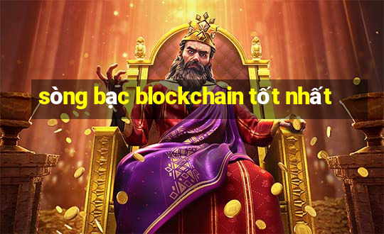 sòng bạc blockchain tốt nhất