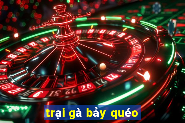 trại gà bảy quéo