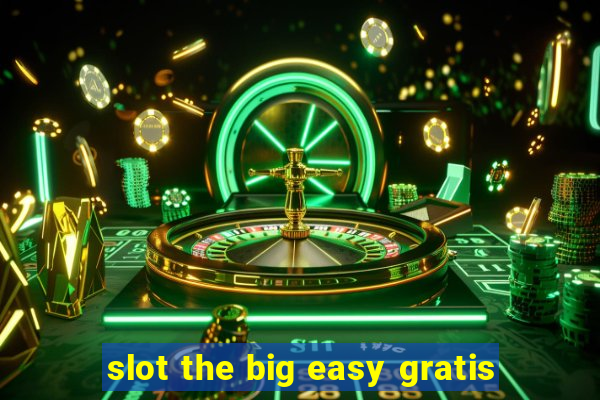 slot the big easy gratis