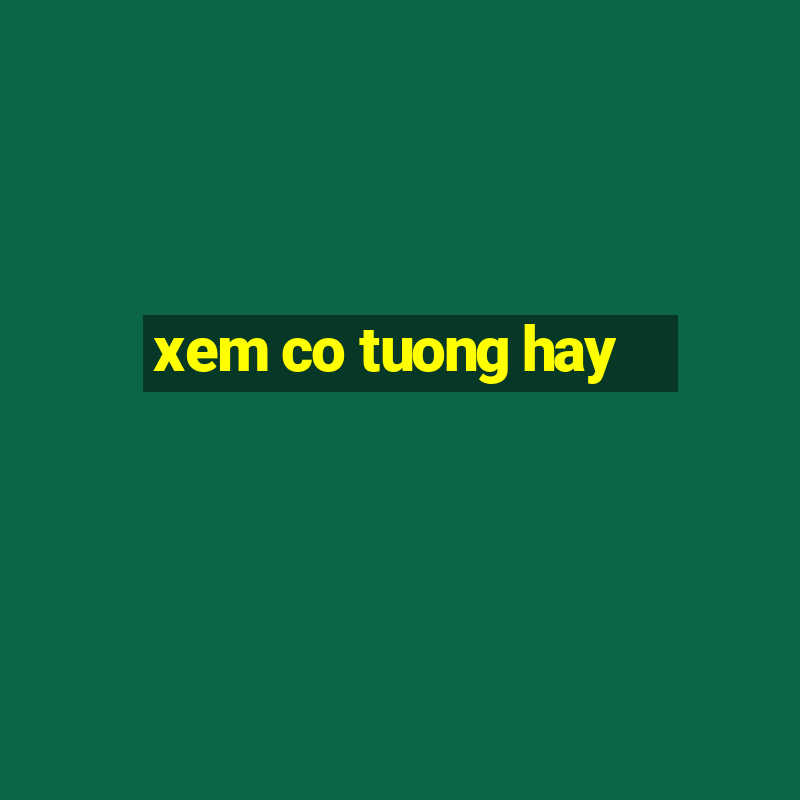 xem co tuong hay