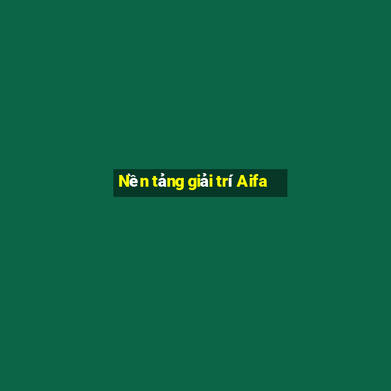 Nền tảng giải trí Aifa