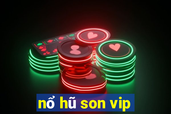 nổ hũ son vip