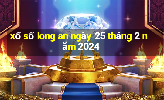 xổ số long an ngày 25 tháng 2 năm 2024