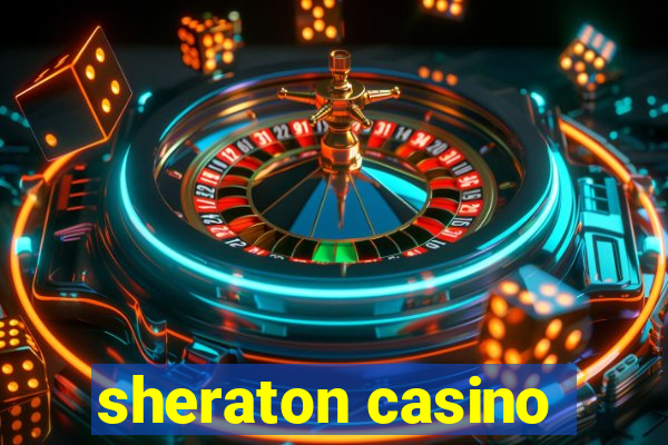 sheraton casino