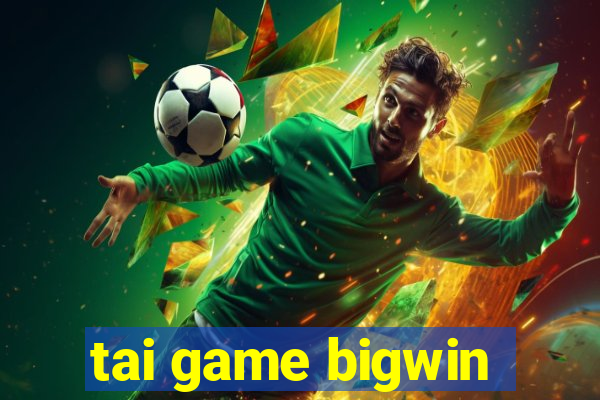 tai game bigwin