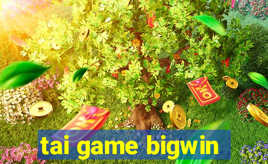 tai game bigwin