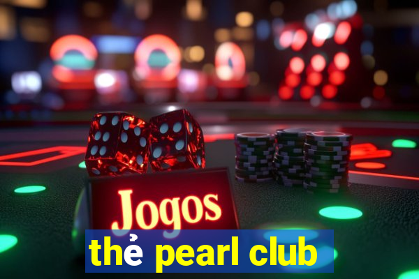 thẻ pearl club