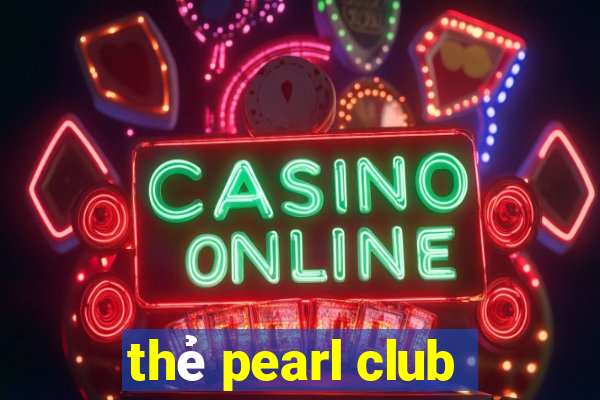 thẻ pearl club