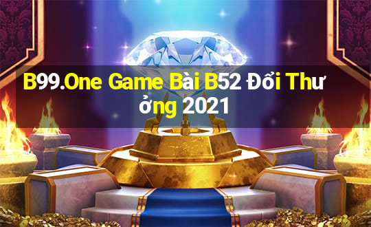 B99.One Game Bài B52 Đổi Thưởng 2021