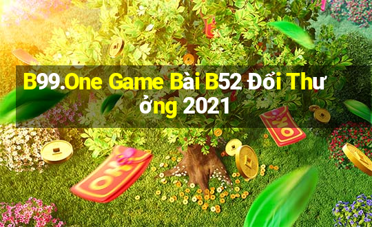 B99.One Game Bài B52 Đổi Thưởng 2021