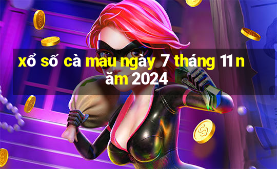 xổ số cà mau ngày 7 tháng 11 năm 2024