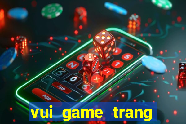 vui game trang diem co dau