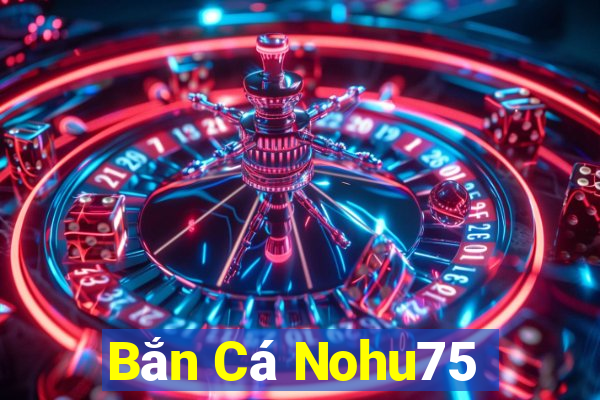 Bắn Cá Nohu75