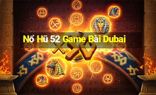 Nổ Hũ 52 Game Bài Dubai