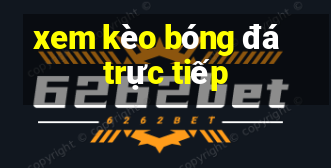 xem kèo bóng đá trực tiếp