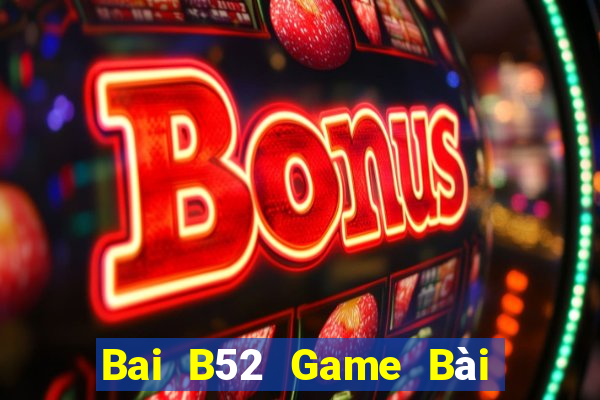 Bai B52 Game Bài B52 Đổi Thưởng