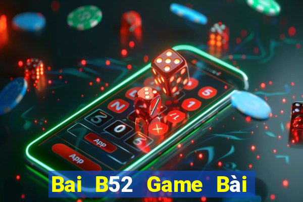 Bai B52 Game Bài B52 Đổi Thưởng