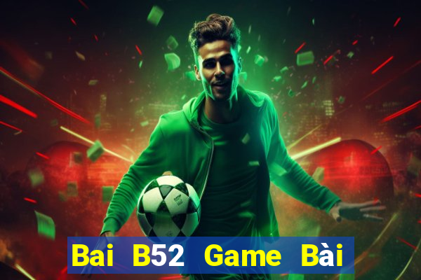 Bai B52 Game Bài B52 Đổi Thưởng