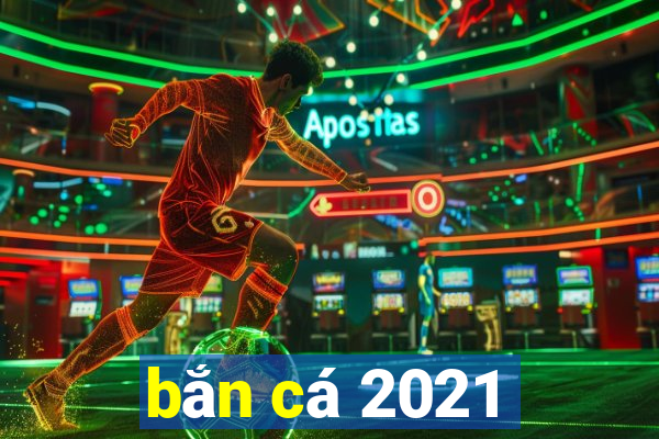 bắn cá 2021