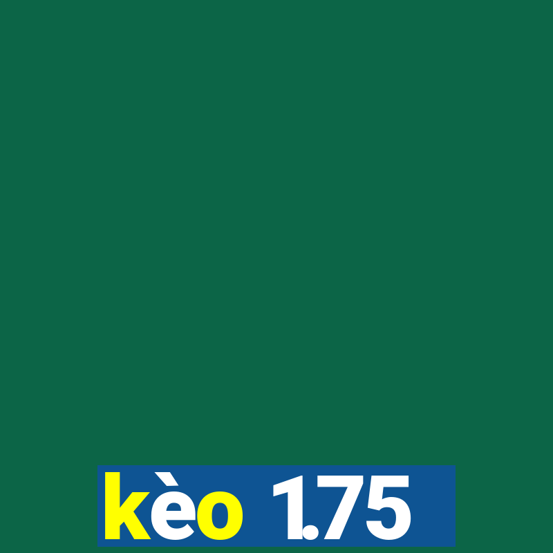 kèo 1.75