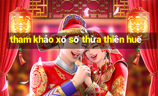 tham khảo xổ số thừa thiên huế