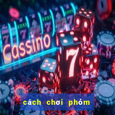 cách chơi phỏm 9 cây