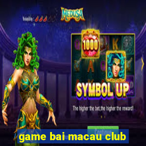 game bai macau club