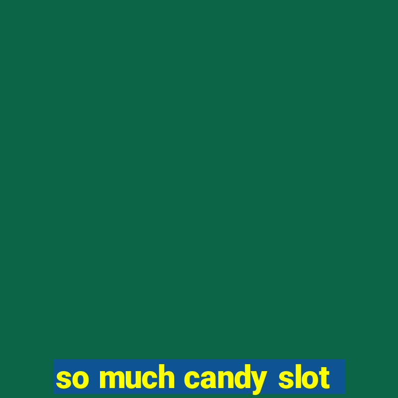 so much candy slot