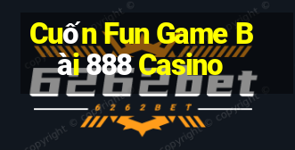 Cuốn Fun Game Bài 888 Casino