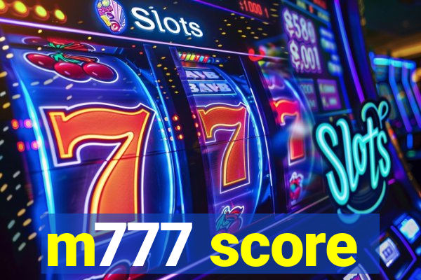 m777 score