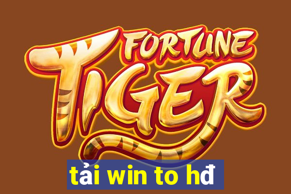 tải win to hđ