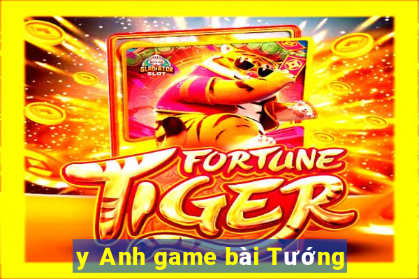 y Anh game bài Tướng