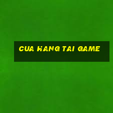 cua hang tai game