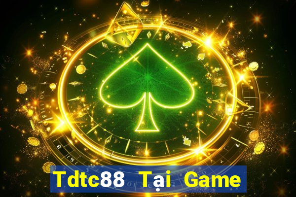 Tdtc88 Tại Game Bài Đổi The