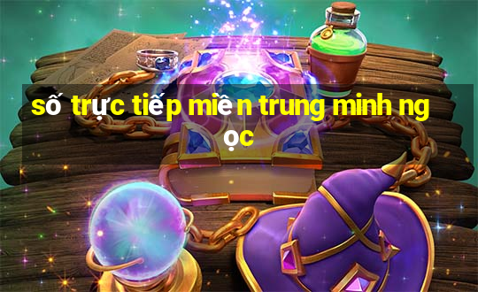 số trực tiếp miền trung minh ngọc