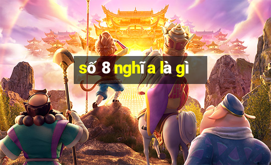 số 8 nghĩa là gì