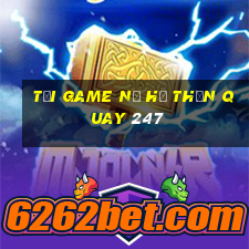 tải game nổ hũ thần quay 247