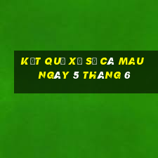 kết quả xổ số cà mau ngày 5 tháng 6