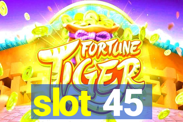 slot 45